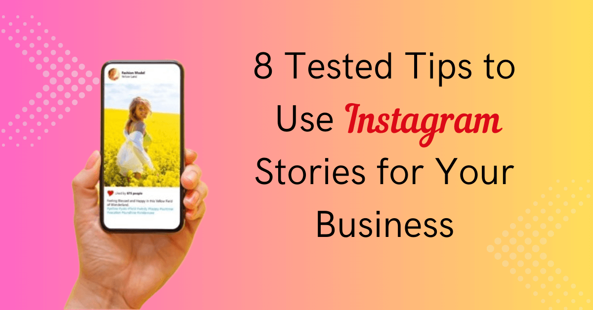 8 Tested Tips to Use Instagram Stories for Your Business